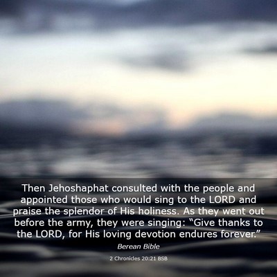 Picture 03 - 2 Chronicles 20:21 BSB - Then Jehoshaphat consulted with the people and - Bible Verse Picture