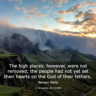 Picture 03 - 2 Chronicles 20:33 BSB - The high places, however, were not removed; the - Bible Verse Picture