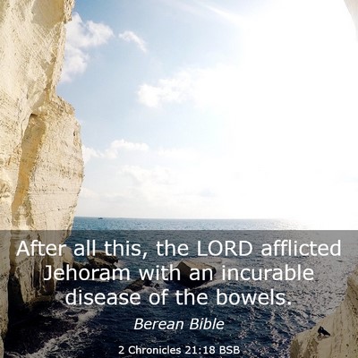 Picture 03 - 2 Chronicles 21:18 BSB - After all this, the LORD afflicted Jehoram with - Bible Verse Picture