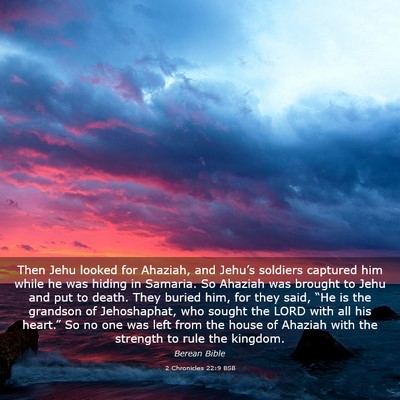Picture 03 - 2 Chronicles 22:9 BSB - Then Jehu looked for Ahaziah, and Jehu’s - Bible Verse Picture