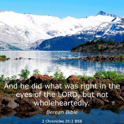 Picture 03 - 2 Chronicles 25:2 BSB - And he did what was right in the eyes of the - Bible Verse Picture