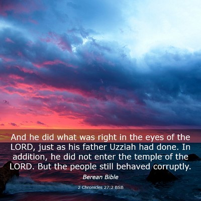 Picture 03 - 2 Chronicles 27:2 BSB - And he did what was right in the eyes of the - Bible Verse Picture