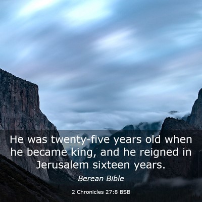 Picture 03 - 2 Chronicles 27:8 BSB - He was twenty-five years old when he became king, - Bible Verse Picture