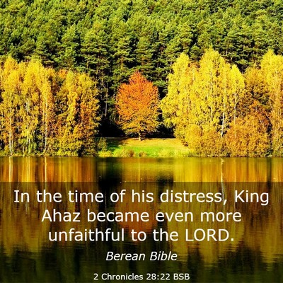 Picture 03 - 2 Chronicles 28:22 BSB - In the time of his distress, King Ahaz became - Bible Verse Picture