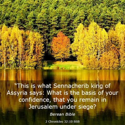 Picture 03 - 2 Chronicles 32:10 BSB - “This is what Sennacherib king of Assyria says: - Bible Verse Picture