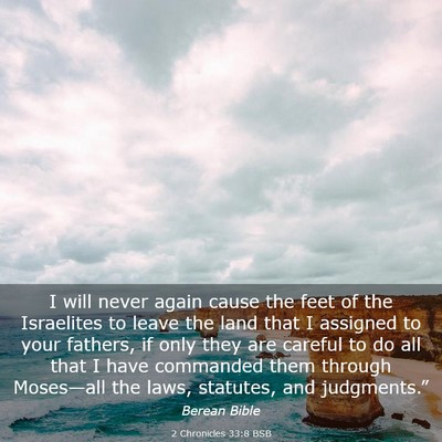 Picture 03 - 2 Chronicles 33:8 BSB - I will never again cause the feet of the - Bible Verse Picture