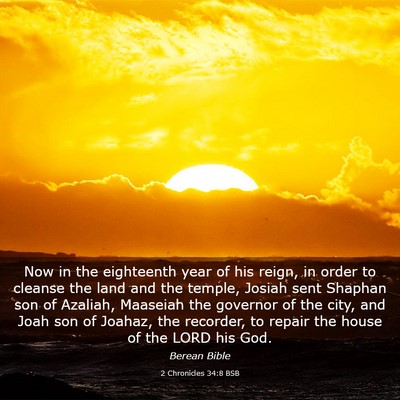 Picture 03 - 2 Chronicles 34:8 BSB - Now in the eighteenth year of his reign, in order - Bible Verse Picture