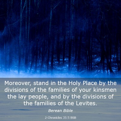 Picture 03 - 2 Chronicles 35:5 BSB - Moreover, stand in the Holy Place by the - Bible Verse Picture