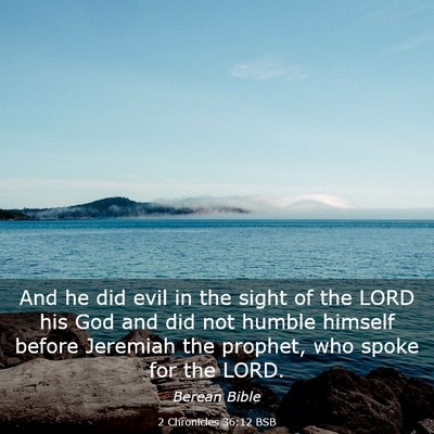 Picture 03 - 2 Chronicles 36:12 BSB - And he did evil in the sight of the LORD his God - Bible Verse Picture