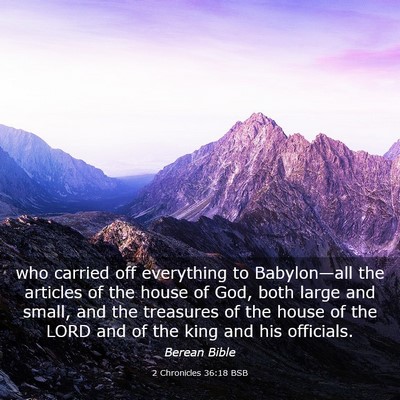 Picture 03 - 2 Chronicles 36:18 BSB - who carried off everything to Babylon—all the - Bible Verse Picture