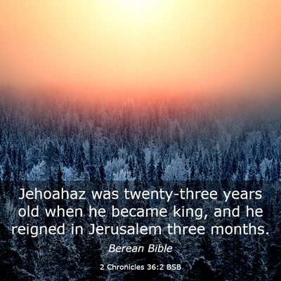 Picture 03 - 2 Chronicles 36:2 BSB - Jehoahaz was twenty-three years old when he - Bible Verse Picture