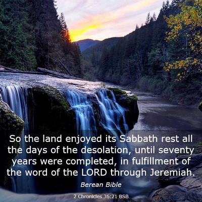 Picture 03 - 2 Chronicles 36:21 BSB - So the land enjoyed its Sabbath rest all the days - Bible Verse Picture