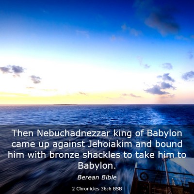 Picture 03 - 2 Chronicles 36:6 BSB - Then Nebuchadnezzar king of Babylon came up - Bible Verse Picture