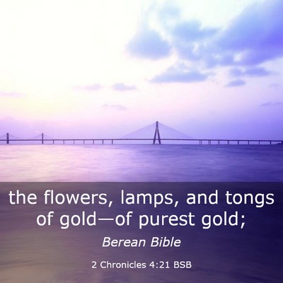 Picture 03 - 2 Chronicles 4:21 BSB - the flowers, lamps, and tongs of gold—of purest - Bible Verse Picture