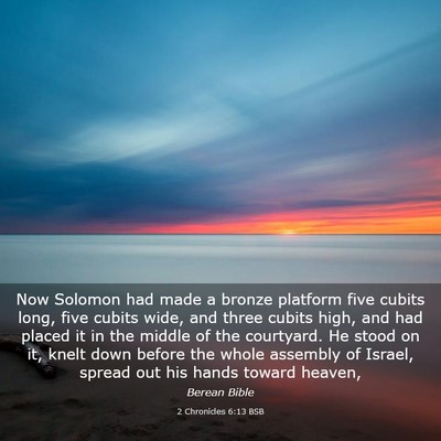 Picture 03 - 2 Chronicles 6:13 BSB - Now Solomon had made a bronze platform five - Bible Verse Picture