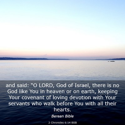 Picture 03 - 2 Chronicles 6:14 BSB - and said: “O LORD, God of Israel, there is no - Bible Verse Picture