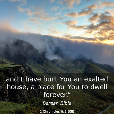 Picture 03 - 2 Chronicles 6:2 BSB - and I have built You an exalted house, a place - Bible Verse Picture