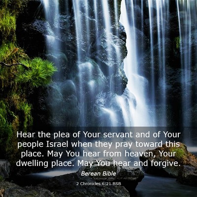 Picture 03 - 2 Chronicles 6:21 BSB - Hear the plea of Your servant and of Your people - Bible Verse Picture