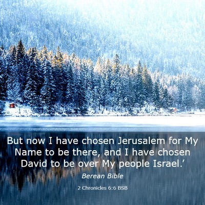 Picture 03 - 2 Chronicles 6:6 BSB - But now I have chosen Jerusalem for My Name to be - Bible Verse Picture