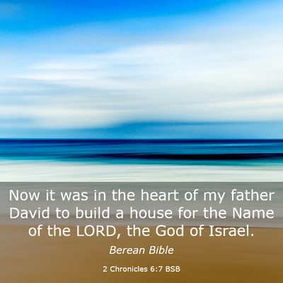 Picture 03 - 2 Chronicles 6:7 BSB - Now it was in the heart of my father David to - Bible Verse Picture