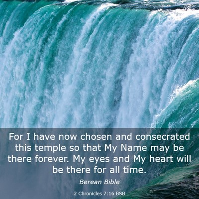 Picture 03 - 2 Chronicles 7:16 BSB - For I have now chosen and consecrated this temple - Bible Verse Picture