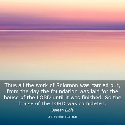 Picture 03 - 2 Chronicles 8:16 BSB - Thus all the work of Solomon was carried out, - Bible Verse Picture