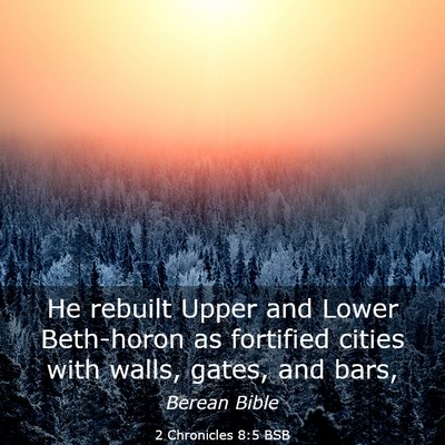 Picture 03 - 2 Chronicles 8:5 BSB - He rebuilt Upper and Lower Beth-horon as - Bible Verse Picture