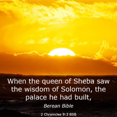 Picture 03 - 2 Chronicles 9:3 BSB - When the queen of Sheba saw the wisdom of - Bible Verse Picture