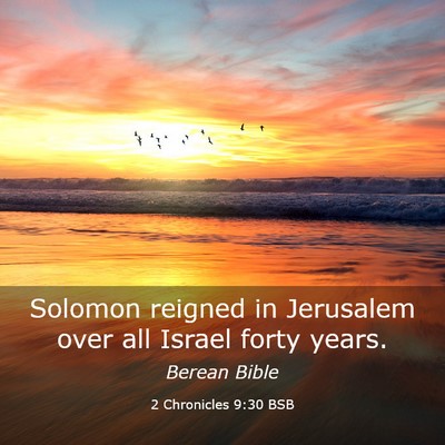 Picture 03 - 2 Chronicles 9:30 BSB - Solomon reigned in Jerusalem over all Israel - Bible Verse Picture