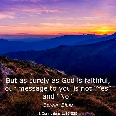 Picture 03 - 2 Corinthians 1:18 BSB - But as surely as God is faithful, our message to - Bible Verse Picture