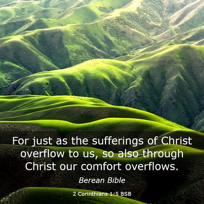 Picture 03 - 2 Corinthians 1:5 BSB - For just as the sufferings of Christ overflow to - Bible Verse Picture