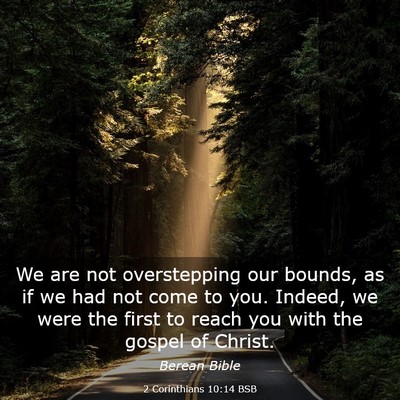Picture 03 - 2 Corinthians 10:14 BSB - We are not overstepping our bounds, as if we had - Bible Verse Picture