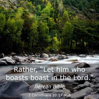 Picture 03 - 2 Corinthians 10:17 BSB - Rather, “Let him who boasts boast in the - Bible Verse Picture