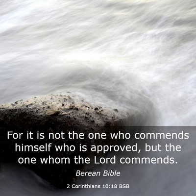 Picture 03 - 2 Corinthians 10:18 BSB - For it is not the one who commends himself who is - Bible Verse Picture