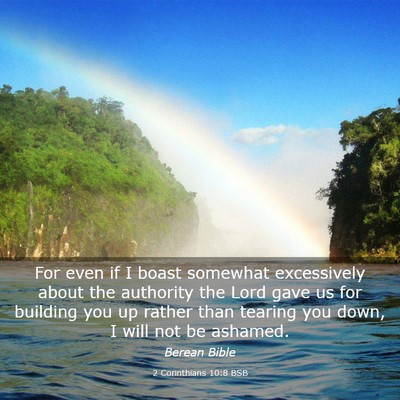 Picture 03 - 2 Corinthians 10:8 BSB - For even if I boast somewhat excessively about - Bible Verse Picture