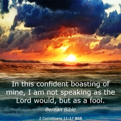 Picture 03 - 2 Corinthians 11:17 BSB - In this confident boasting of mine, I am not - Bible Verse Picture