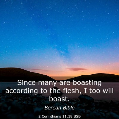 Picture 03 - 2 Corinthians 11:18 BSB - Since many are boasting according to the flesh, I - Bible Verse Picture