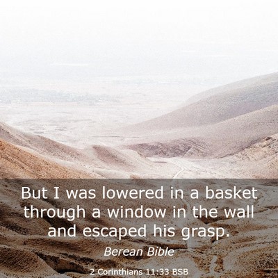 Picture 03 - 2 Corinthians 11:33 BSB - But I was lowered in a basket through a window in - Bible Verse Picture