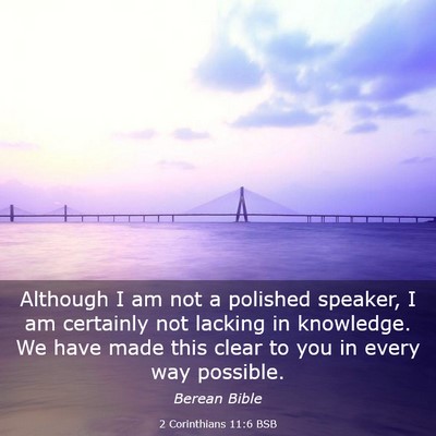Picture 03 - 2 Corinthians 11:6 BSB - Although I am not a polished speaker, I am - Bible Verse Picture