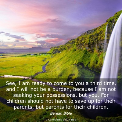 Picture 03 - 2 Corinthians 12:14 BSB - See, I am ready to come to you a third time, and - Bible Verse Picture