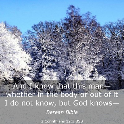 Picture 03 - 2 Corinthians 12:3 BSB - And I know that this man—whether in the body or - Bible Verse Picture