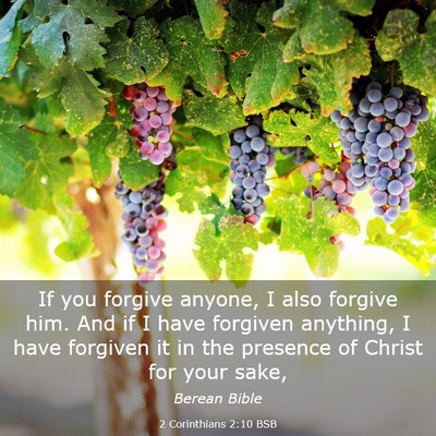 Picture 03 - 2 Corinthians 2:10 BSB - If you forgive anyone, I also forgive him. And if - Bible Verse Picture
