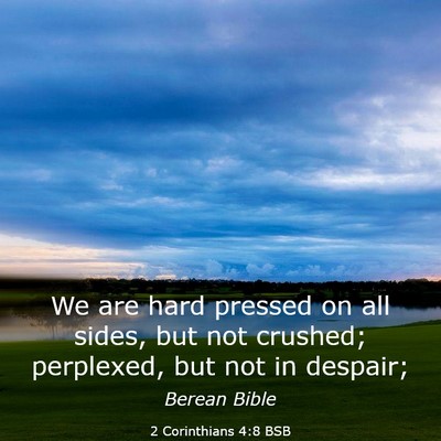 Picture 03 - 2 Corinthians 4:8 BSB - We are hard pressed on all sides, but not - Bible Verse Picture