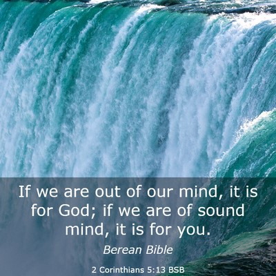 Picture 03 - 2 Corinthians 5:13 BSB - If we are out of our mind, it is for God; if we - Bible Verse Picture