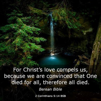 Picture 03 - 2 Corinthians 5:14 BSB - For Christ’s love compels us, because we are - Bible Verse Picture