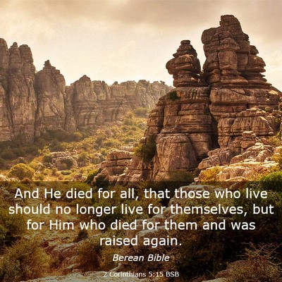 Picture 03 - 2 Corinthians 5:15 BSB - And He died for all, that those who live should - Bible Verse Picture