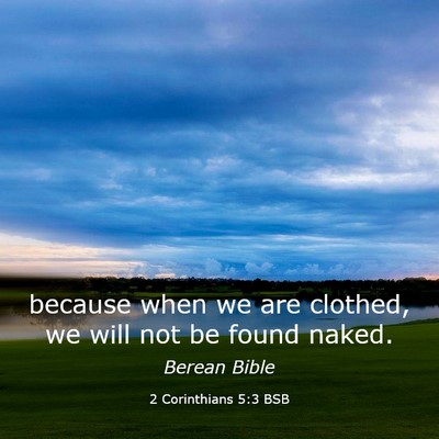 Picture 03 - 2 Corinthians 5:3 BSB - because when we are clothed, we will not be found - Bible Verse Picture