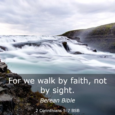Picture 03 - 2 Corinthians 5:7 BSB - For we walk by faith, not by - Bible Verse Picture