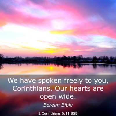 Picture 03 - 2 Corinthians 6:11 BSB - We have spoken freely to you, Corinthians. Our - Bible Verse Picture