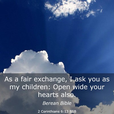 Picture 03 - 2 Corinthians 6:13 BSB - As a fair exchange, I ask you as my children: - Bible Verse Picture